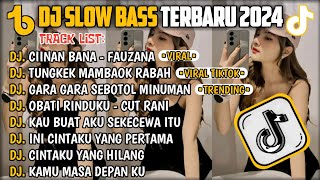 DJ SLOW BASS TERBARU 2024🎵DJ CIINAN BANA FAUZANA MINANG🎵DJ TUNGKEK MAMBAOK RABAH🎵 FULL ALBUM [upl. by Danialah]