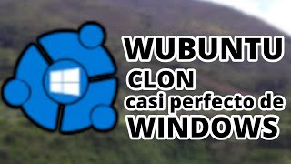 WUBUNTU  Clon casi perfecto de Windows [upl. by Chane]