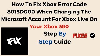 How To Fix Xbox Error Code 8015D000 When Changing The Microsoft Account For Xbox Live On Your Xbox 3 [upl. by Sayed]