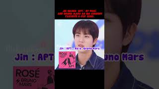 JIN names ‘APT’ by ROSÉ amp Bruno Mars as his current favorite KPop songshorts bts jin blackpink [upl. by Eibbor137]