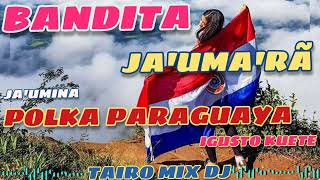 Bandita 🔥polka paraguaya 🇵🇾 🍻 JAUMARÃ 🍻💥 JAUMINA IGUSTO KUETE 🍻TAIROMIXDJ [upl. by Gilchrist552]