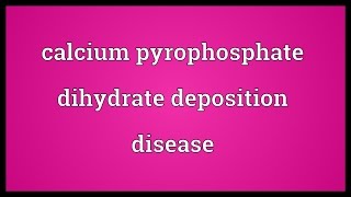 Calcium pyrophosphate dihydrate deposition disease Meaning [upl. by Keeton213]