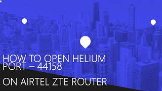 Helium Port 44158 forward on Airtel ZTE router  easy steps [upl. by Sarat]