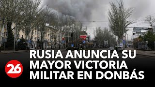 Ucrania  Rusia anuncia su mayor victoria militar en Donbás desde mayo [upl. by Datnow]