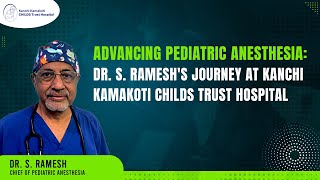 Dr S Ramesh  Chief of Pediatric Anesthesia  Kanchi Kamakoti CHILDS Trust Hospital KKCTH [upl. by Scully]