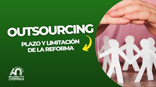 Outsourcing Plazo y limitación de la Reforma [upl. by Eiramanin487]