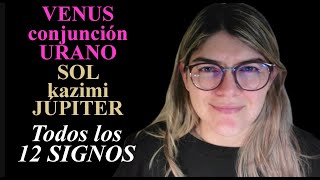 VENUS conjunción URANO  12 signos  JÚPITER kazimi Sol  Mayo astrologia tauro [upl. by Ardien]