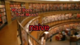 What does naive mean [upl. by Eat169]