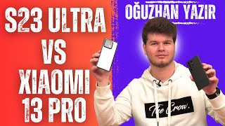 Samsung Galaxy S23 Ultra vs Xiaomi 13 Pro Kullanıcı Deneyimi  Oğuzhan Yazır [upl. by Aleinad789]