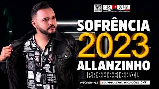 ALLANZINHO 2023  CD PROMOCIONAL 2023  SOFRÊNCIA 2023  PRA SE APAIXONAR [upl. by Affer444]