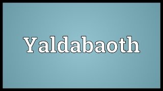 Yaldabaoth Meaning [upl. by Audrye]