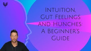 Intuition Gut Feelings and Hunches A Beginners Guide [upl. by Colver]