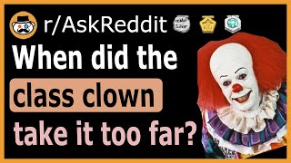 What did the quotclass clownquot do to take it too far  rAskReddit [upl. by Neztnaj]