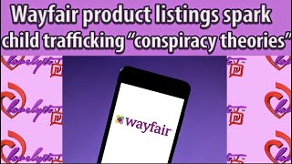 Wayfair product listings spark child trafficking quotconspiracy theoriesquot fullbreakdown [upl. by Attenweiler]