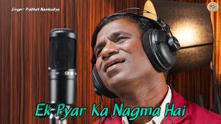 Ek Pyar Ka Nagma Hai  Prabhat Namkudiya  Cover Song [upl. by Farlie989]