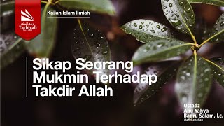 Sikap Seorang Mukmin Terhadap Takdir Allah  Ustadz Abu Yahya Badrusalam Lc حفظه الله [upl. by Vince]