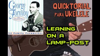 LEANING ON A LAMPPOST George Formby  QUICKTORIAL UKELELE  Tutorial Rápido [upl. by Nocaed]