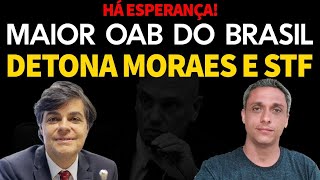 HÁ ESPERANÇA  Maior OAB do Brasil reage e fala a verdade sobre ditadura do Moraes e STF [upl. by Namruht]