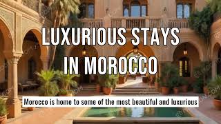 Luxurious Stays in Morocco [upl. by Alic]