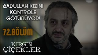 Kırgın Çiçekler 72 Bölüm  Sadullah Songül’ü bekaret kontrolüne götürüyor [upl. by Anaj]