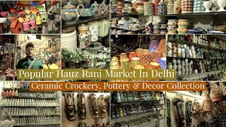 Hauz Rani Market Famous Ceramic Crockery  Pottery  Decorative Products  Malviya Nagar Metro Delhi [upl. by Enelyw]