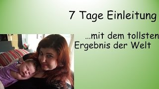 7 Tage Einleitung  dafür hat es sich gelohnt [upl. by Jesh]