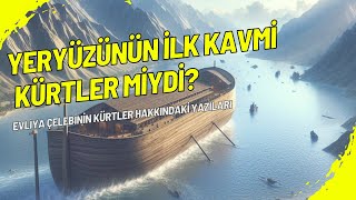 Yeryüzünün İlk Kavmi Kürtler Miydi Nuh Tufanı  Evliya Çelebi [upl. by Carlita319]