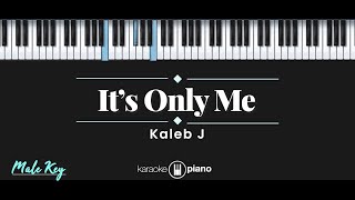 Its Only Me  Kaleb J KARAOKE PIANO  MALE KEY [upl. by Arymas]