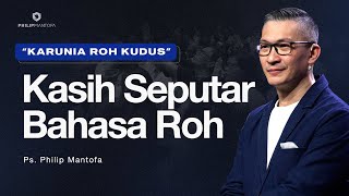 Baptisan Roh Kudus Kasih Seputar Bahasa Roh Official Philip Mantofa [upl. by Bengt]