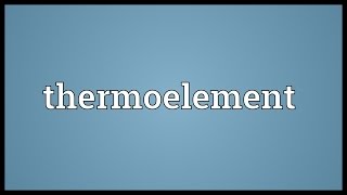 Thermoelement Meaning [upl. by Lierbag]