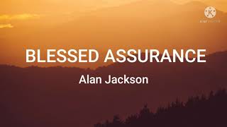 Alan JacksonBlessed Assurance Lyrics [upl. by Kauffman950]