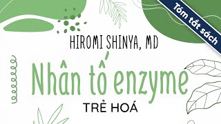 Tóm Tắt Sách Nhân Tố Enzyme  Trẻ Hóa [upl. by Baptlsta]