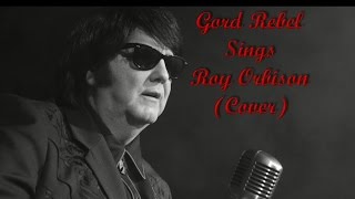 Gord Rebel Sings Cover Roy Orbison  Tribute Promo Video [upl. by Constantino456]