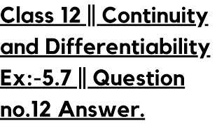 Class 12  Continuity and Differentiability Ex57  Question no12 Answer [upl. by Ahsienaj]