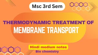 Thermodynamic treatment of membrane transport  msc 4th sem biochemistry  hindi medium notes msc [upl. by Imij]