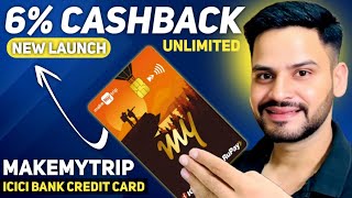 UNLIMITED 6 CASHBACK  MakeMyTrip ICICI Bank CREDIT CARD [upl. by Laurance]