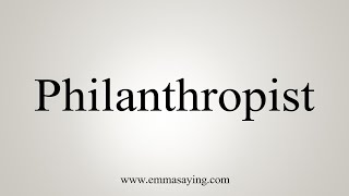 How To Say Philanthropist [upl. by Gonta800]