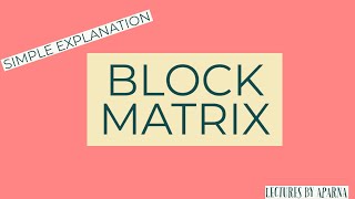 BLOCK MATRIX  TYPES OF MATRICES  SIMPLE EXPLANATION WITH EXAMPLE [upl. by Anesor139]