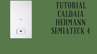 Tutorial Caldaia Hermann semiateck 4 [upl. by Latoyia]