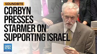 Jeremy Corbyn Presses UK PM Starmer on Supporting Israel By Arms Supplies  Dawn News English [upl. by Sawyere]