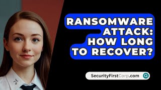 Ransomware Attack How Long To Recover  SecurityFirstCorpcom [upl. by Yesdnik]