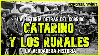 CATARINO Y LOS RURALES  Un valiente nayarita defendiendo su tierra LA HISTORIA DETRÁS DEL CORRIDO [upl. by Ardnod]