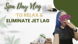 Spa Day Vlog Relax and eliminate Jet Lag [upl. by Anaihs]