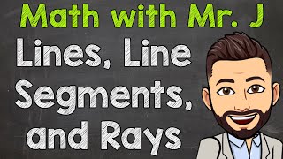 Lines Line Segments and Rays  The Difference Between a Line Line Segment and Ray [upl. by Nirej761]