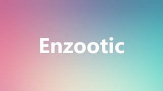 Enzootic  Medical Definition and Pronunciation [upl. by Odiug]