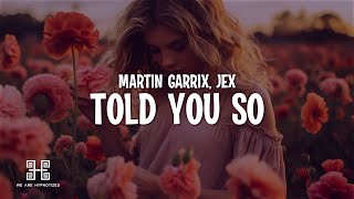 Martin Garrix amp Jex  Told You So Lyrics [upl. by Duncan272]