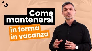 Come mantenersi in forma in vacanza  Filippo Ongaro [upl. by Jermaine]