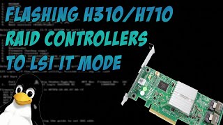 Flashing H310H710 RAID Controllers to LSI IT Mode [upl. by Worrell]