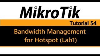 MikroTik Tutorial 54  Bandwidth Management for Hotspot using queue tree Lab1 [upl. by Alimrahs904]