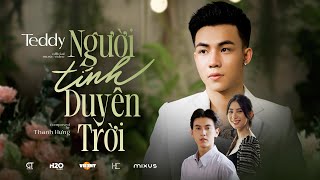 NGƯỜI TÍNH DUYÊN TRỜI  TEDDY x THANH HƯNG  OFFICIAL MUSIC VIDEO  Thế giới đã không thương anh rồi [upl. by Nrehtac]